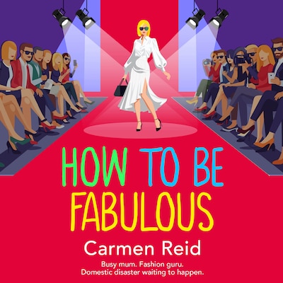How to be Fabulous - The Annie Valentine Series - The BRAND NEW laugh-out-loud tale of family chaos and couture from Carmen Reid for 2026, Book 8 (Unabridged)