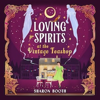 Loving Spirits at the Vintage Teashop - Ghosts of Rowan Vale (Unabridged)