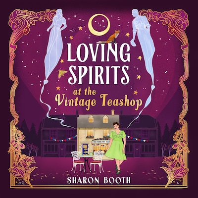 Loving Spirits at the Vintage Teashop - Ghosts of Rowan Vale - A heart-warming, cosy, romantic novel with a magical twist by Sharon Booth (Unabridged)