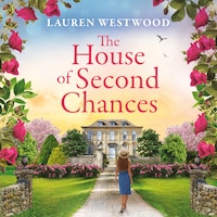 House of Second Chances - Secrets and Love - Discover a spellbinding historical mystery from Lauren Westwood for 2025 (Unabridged)