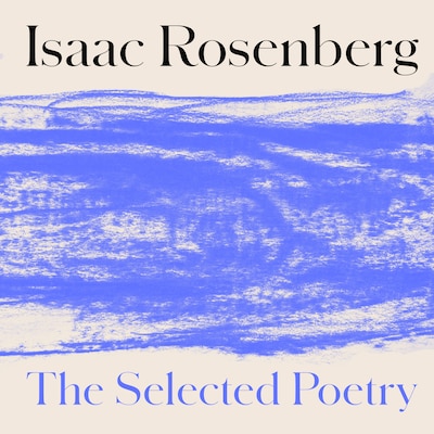 Isaac Rosenberg: The Selected Poetry