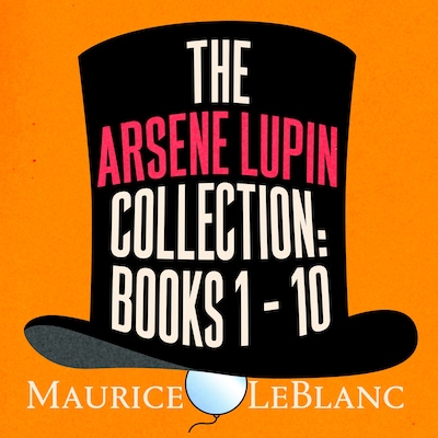 The Arsene Lupin Collection: Books 1 - 10