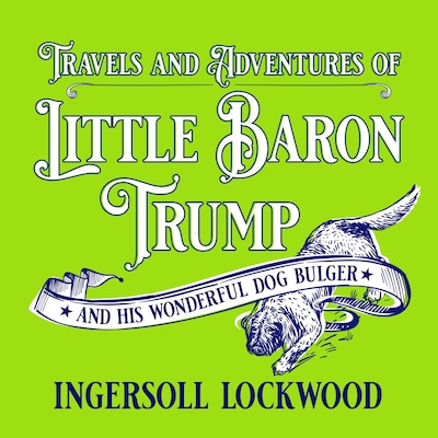 Travels and Adventures of Little Baron Trump