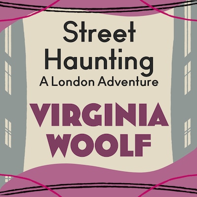 Street Haunting: A London Adventure