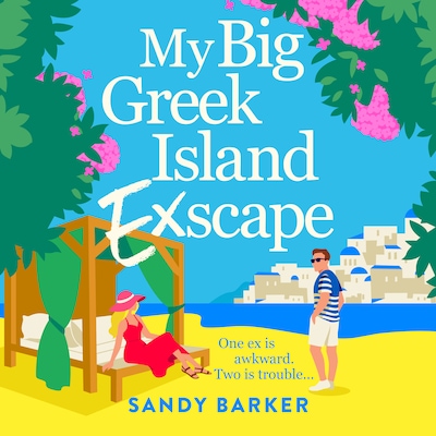 My Big Greek Island Ex-Scape - Your next beach read: A BRAND NEW sun-kissed romantic comedy from bestseller Sandy Barker for 2026 (Unabridged)
