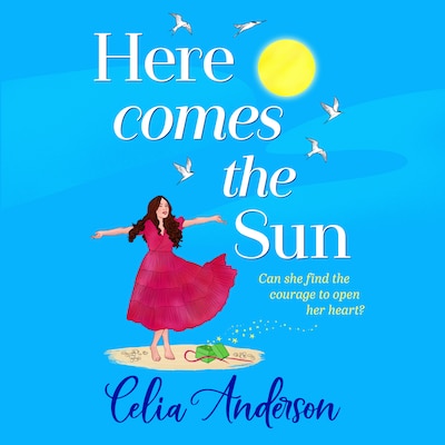 Here Comes the Sun - A feel-good read, uplifting read from BESTSELLER Celia Anderson (Unabridged)