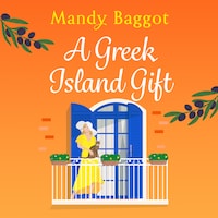 A Greek Island Gift - A gorgeous, escapist romance from Mandy Baggot (Unabridged)