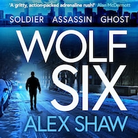 Wolf Six - An explosive start to a BRAND NEW series! An action-packed thriller from Alex Shaw for 2025 (Unabridged)
