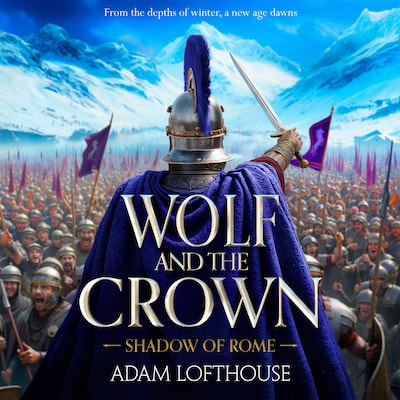 Wolf and the Crown - Shadow of Rome - Discover an action-packed historical epic of power, intrigue and bloodshed, Book 2 (Unabridged)