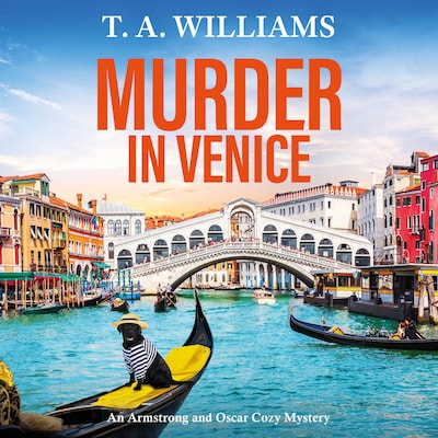 Murder in Venice - An Armstrong and Oscar Cozy Mystery - A BRAND NEW instalment in the cozy mystery series from T A Williams, Book 13 (Unabridged)