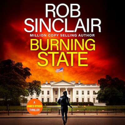 Burning State - The James Ryker Series - A BRAND NEW action-packed thriller from Rob Sinclair, Book 14 (Unabridged)
