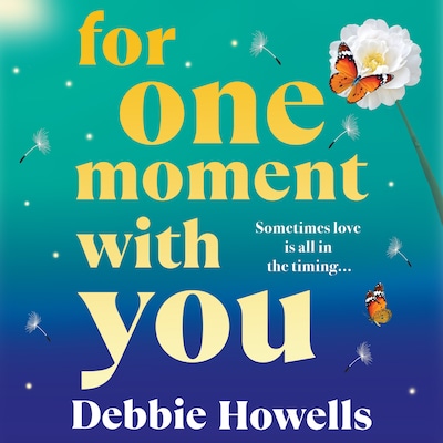 For One Moment With You - A romantic and heart-mending story of love, loss and second chances from Debbie Howells for 2025 (Unabridged)