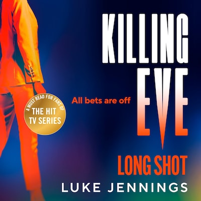 Killing Eve: Long Shot - A BRAND NEW twist on obsession, betrayal, and revenge from Luke Jennings, author of the TV sensation KILLING EVE (Unabridged)