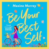 Be Your Best Self - A BRAND NEW uplifting romantic comedy from RNA Award Winner Maxine Morrey for summer 2024 (Unabridged)