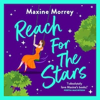 Reach for the Stars - A BRAND NEW gorgeously romantic read from the WINNER of the RNA Romantic Comedy of the Year Maxine Morrey (Unabridged)