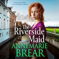 The Riverside Maid - The Waterfront Women, Book 3 (Unabridged)