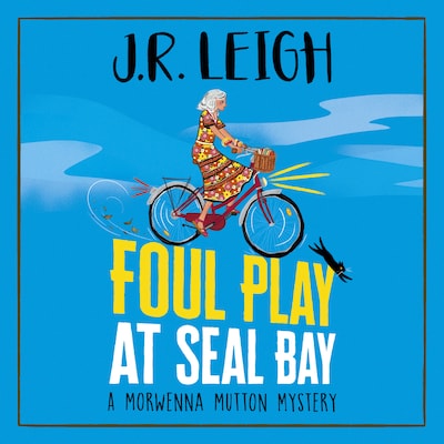 Foul Play at Seal Bay - The Morwenna Mutton Mysteries - The start of a page-turning cozy murder mystery series from MILLION COPY BESTSELLER J.R. Leigh, Book 1 (Unabridged)