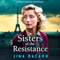Sisters of the Resistance - The BRAND NEW utterly heartbreaking story of sisterhood in WWII from bestseller Jina Bacarr (Unabridged)