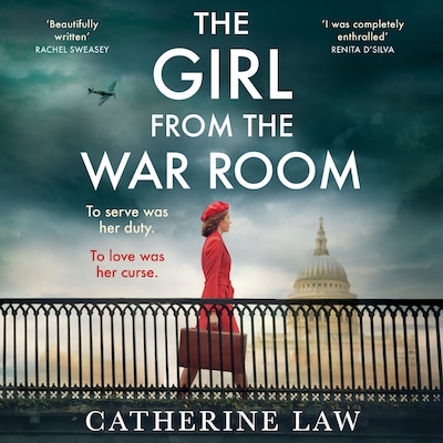 The Girl from the War Room - A BRAND NEW utterly heart-wrenching and unputdownable wartime love story from Catherine Law (Unabridged)