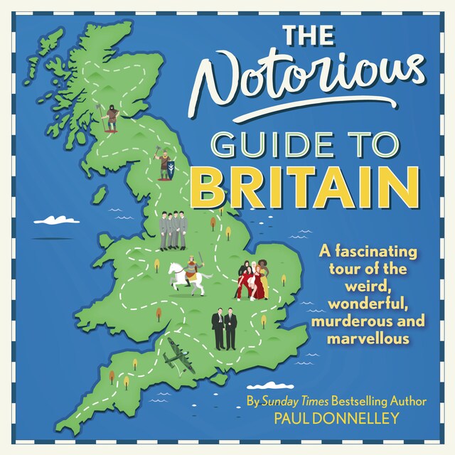Kirjankansi teokselle The Notorious Guide to Britain - A fascinating tour of the weird, wonderful, murderous and marvellous (Unabridged)