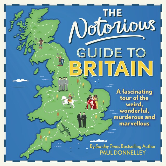 Couverture de livre pour The Notorious Guide to Britain - A fascinating tour of the weird, wonderful, murderous and marvellous (Unabridged)