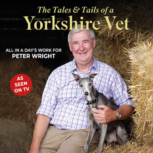 Book cover for The Tales and Tails of a Yorkshire Vet - All in a day's work for Peter Wright (Unabridged)