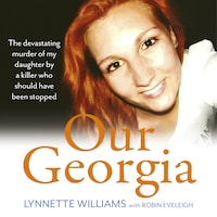 Our Georgia - The devastating murder of my daughter by a killer who should have been stopped (Unabridged)