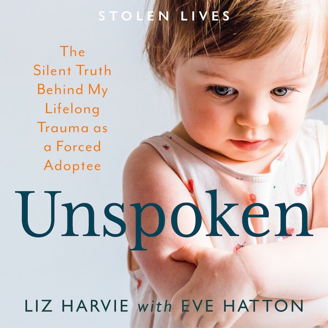 Book cover for Unspoken - The Silent Truth Behind My Lifelong Trauma as a Forced Adoptee (Stolen Lives) (Unabridged)