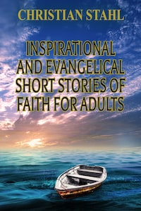 Inspirational and Evangelical Short Stories of Faith for Adults