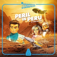Thunderbirds, Episode 2: Peril In Peru (Unabridged)