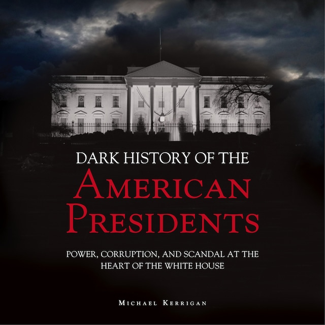 Copertina del libro per The Dark History of American Presidents (Unabridged)