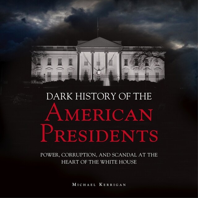 Copertina del libro per The Dark History of American Presidents (Unabridged)