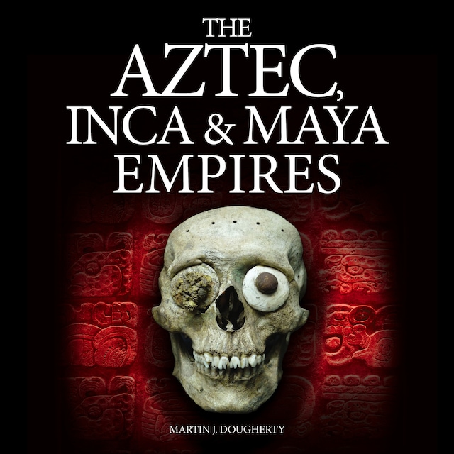 Copertina del libro per The Aztec, Inca and Maya Empires (Unabridged)