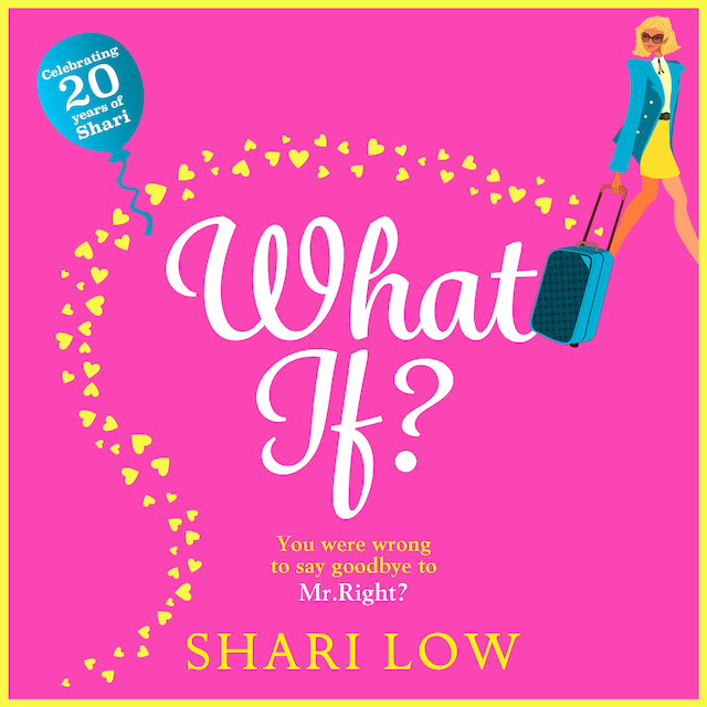 Book cover for What If? - A Hilarious Romantic Comedy, New for 2020 from Shari Low (Unabridged)