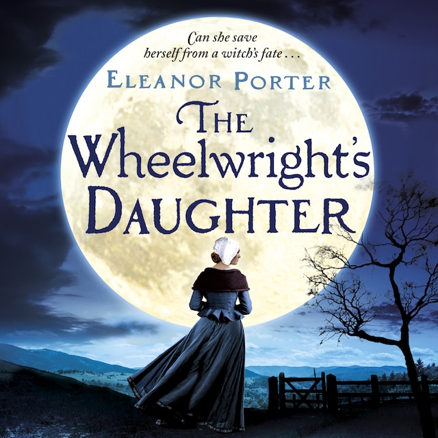 Okładka książki dla The Wheelwright's Daughter - A Historical Tale of Witchcraft, Love And Superstition (Unabridged)