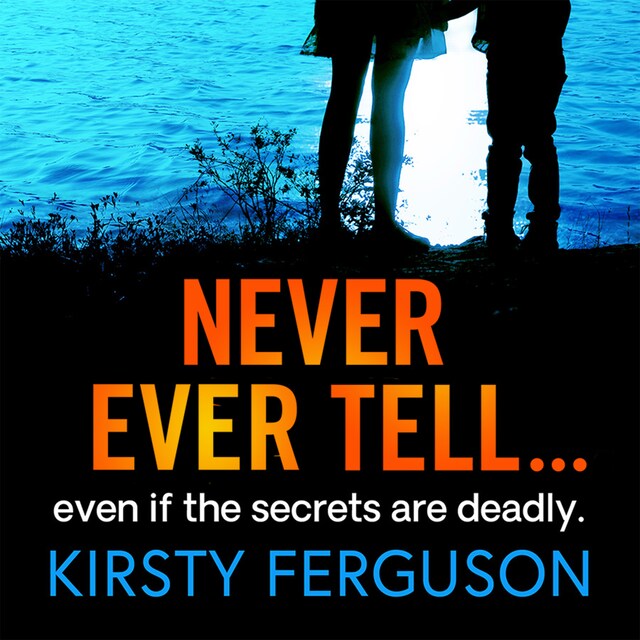 Never Ever Tell - An unforgettable page-turner that you won't be able to put down (Unabridged)