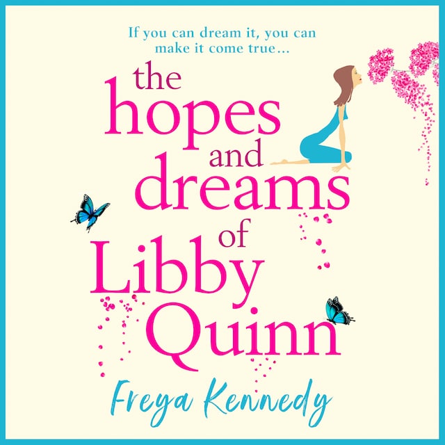 Book cover for The Hopes and Dreams of Libby Quinn - The Perfect Uplifting Romantic Comedy For 2020 (Unabridged)