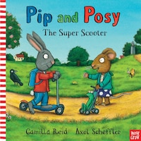 Pip and Posy: The Super Scooter