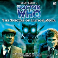 Doctor Who, Main Range, 9: The Spectre of Lanyon Moor (Unabridged)