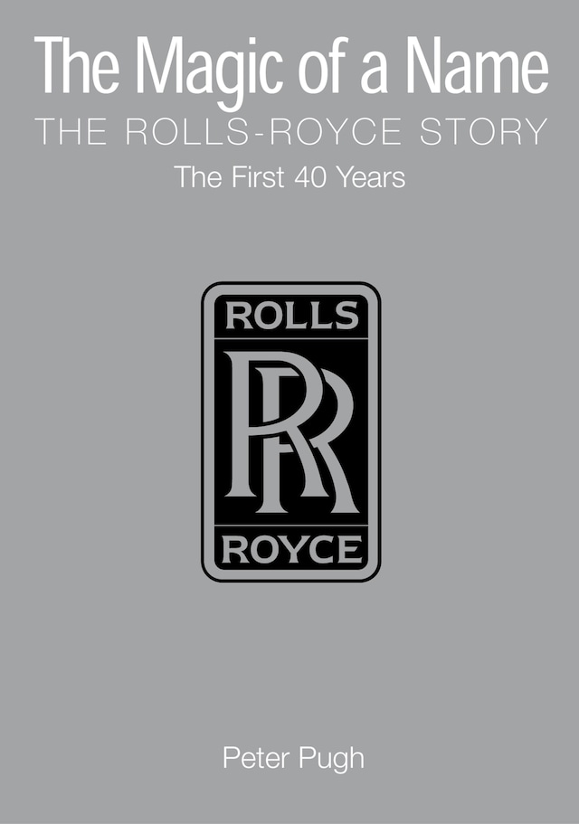 Book cover for The Magic of a Name: The Rolls-Royce Story, Part 1