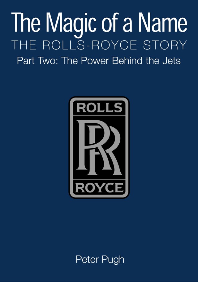 Book cover for The Magic of a Name: The Rolls-Royce Story, Part 2