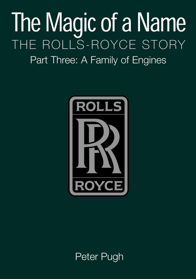 Book cover for The Magic of a Name: The Rolls-Royce Story, Part 3