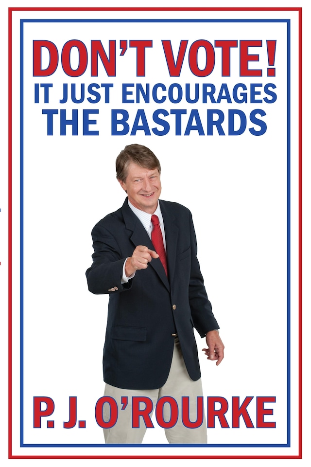 Book cover for DON'T VOTE - It Just Encourages the Bastards