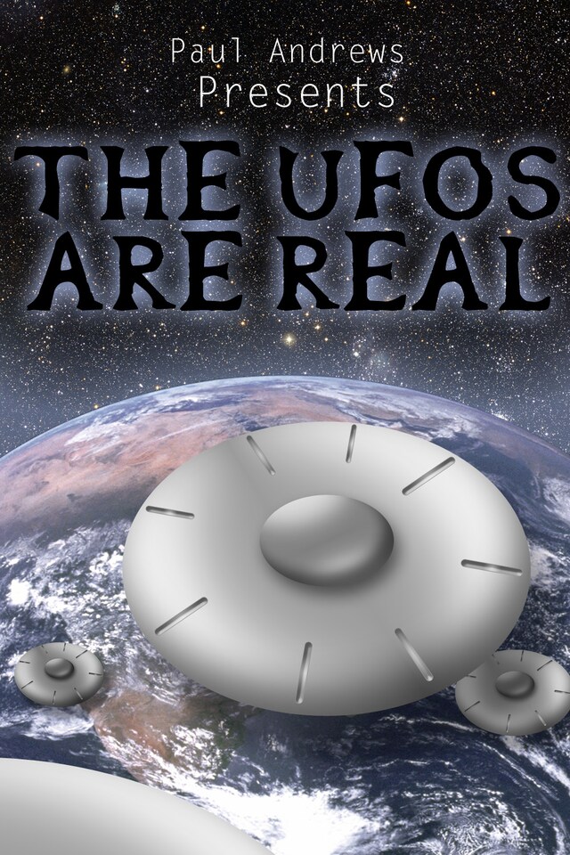Portada de libro para Paul Andrews Presents - THE UFOs are Real