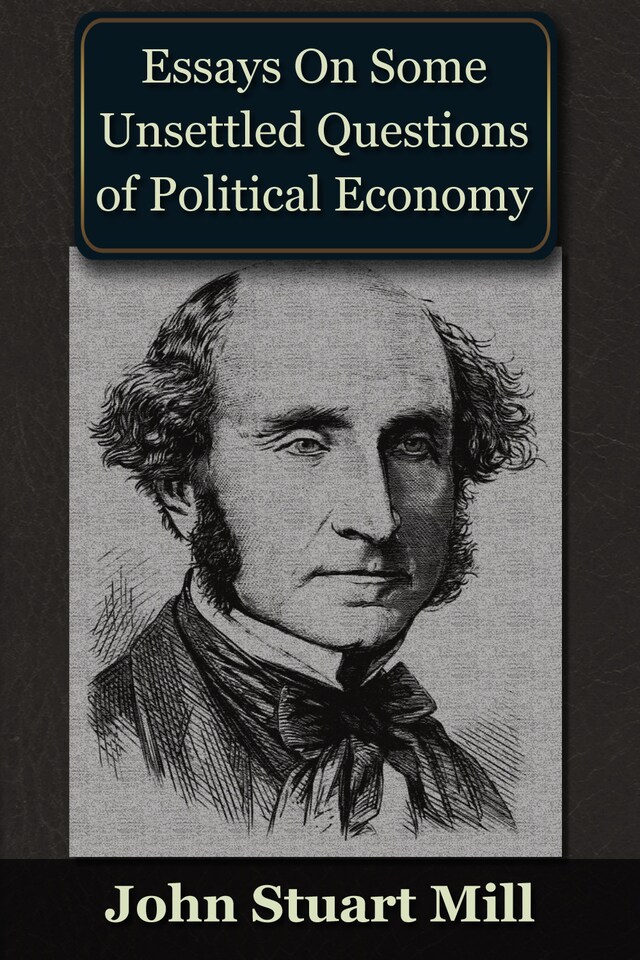 Kirjankansi teokselle Essays on some Unsettled Questions of Political Economy