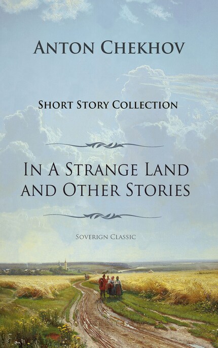 Anton Chekhov Short Story Collection Vol.1: In A Strange Land and Other Stories bookCoverFor