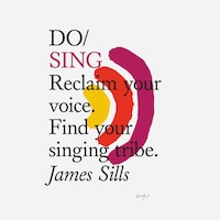 Do Sing: Reclaim your voice. Find your singing tribe