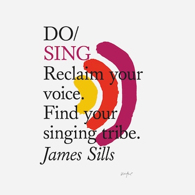 Do Sing: Reclaim your voice. Find your singing tribe
