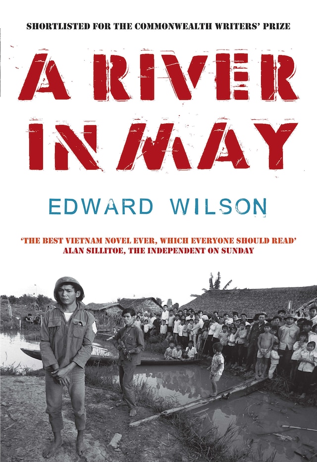 A River in May: "The best Vietnam novel ever, which everyone should read." - Alan Sillitoe, Independent on Sunday