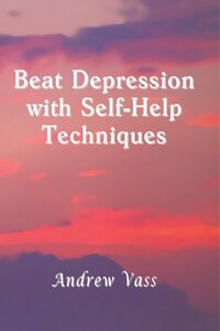 Beat Depression with Self-Help Techniques - Andrew Vass ...